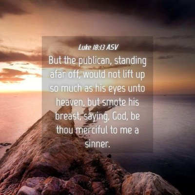 Picture 04 - Luke 18:13 ASV - But the publican, standing afar off, would not - Bible Verse Picture