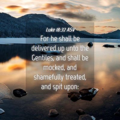 Picture 04 - Luke 18:32 ASV - For he shall be delivered up unto the Gentiles, - Bible Verse Picture
