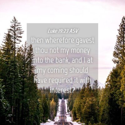 Picture 04 - Luke 19:23 ASV - then wherefore gavest thou not my money into the - Bible Verse Picture