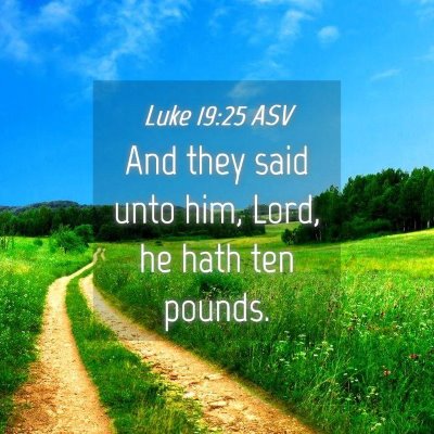 Picture 04 - Luke 19:25 ASV - And they said unto him, Lord, he hath ten - Bible Verse Picture