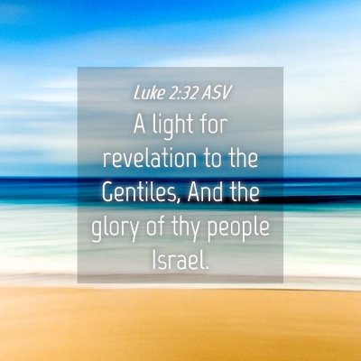 Picture 04 - Luke 2:32 ASV - A light for revelation to the Gentiles, And the - Bible Verse Picture