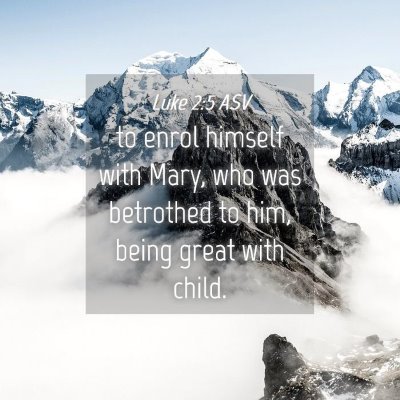 Picture 04 - Luke 2:5 ASV - to enrol himself with Mary, who was betrothed to - Bible Verse Picture