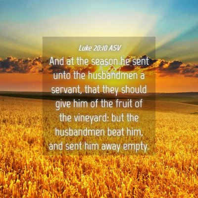 Picture 04 - Luke 20:10 ASV - And at the season he sent unto the husbandmen a - Bible Verse Picture