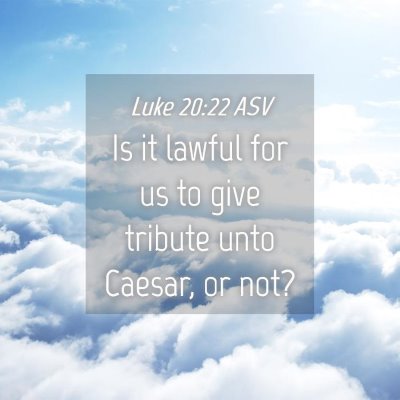 Picture 04 - Luke 20:22 ASV - Is it lawful for us to give tribute unto Caesar, - Bible Verse Picture