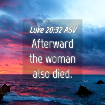 Picture 04 - Luke 20:32 ASV - Afterward the woman also - Bible Verse Picture