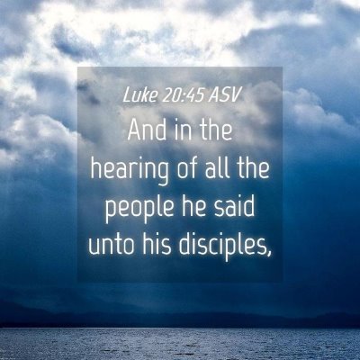 Picture 04 - Luke 20:45 ASV - And in the hearing of all the people he said unto - Bible Verse Picture