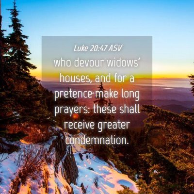 Picture 04 - Luke 20:47 ASV - who devour widows' houses, and for a pretence - Bible Verse Picture