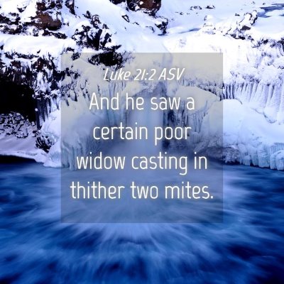 Picture 04 - Luke 21:2 ASV - And he saw a certain poor widow casting in - Bible Verse Picture