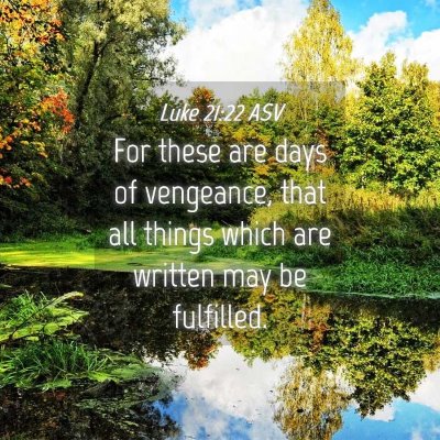 Picture 04 - Luke 21:22 ASV - For these are days of vengeance, that all things - Bible Verse Picture