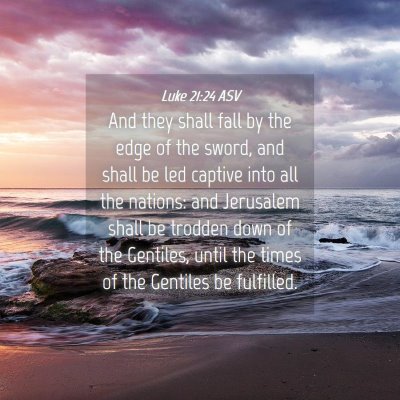 Picture 04 - Luke 21:24 ASV - And they shall fall by the edge of the sword, and - Bible Verse Picture