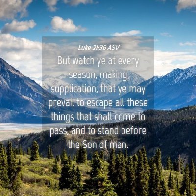 Picture 04 - Luke 21:36 ASV - But watch ye at every season, making - Bible Verse Picture