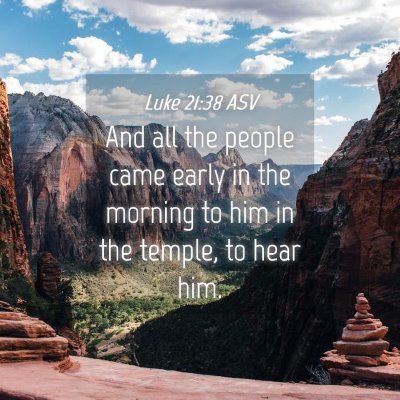 Picture 04 - Luke 21:38 ASV - And all the people came early in the morning to - Bible Verse Picture