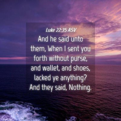 Picture 04 - Luke 22:35 ASV - And he said unto them, When I sent you forth - Bible Verse Picture