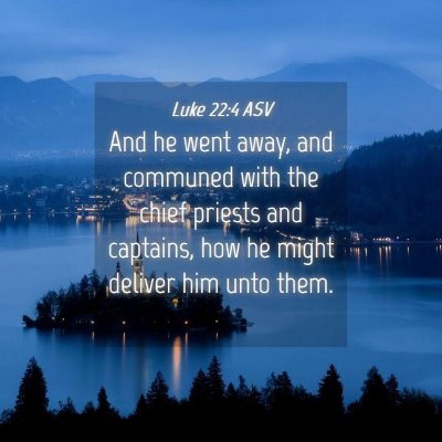 Picture 04 - Luke 22:4 ASV - And he went away, and communed with the chief - Bible Verse Picture