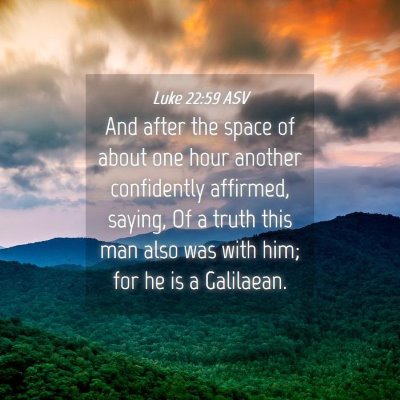 Picture 04 - Luke 22:59 ASV - And after the space of about one hour another - Bible Verse Picture