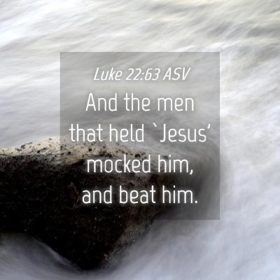 Picture 04 - Luke 22:63 ASV - And the men that held `Jesus' mocked him, and - Bible Verse Picture
