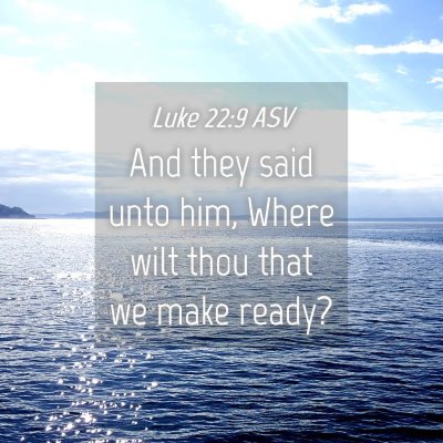 Picture 04 - Luke 22:9 ASV - And they said unto him, Where wilt thou that we - Bible Verse Picture