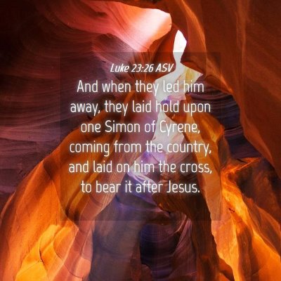 Picture 04 - Luke 23:26 ASV - And when they led him away, they laid hold upon - Bible Verse Picture