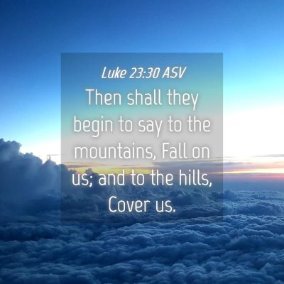 Picture 04 - Luke 23:30 ASV - Then shall they begin to say to the mountains, - Bible Verse Picture