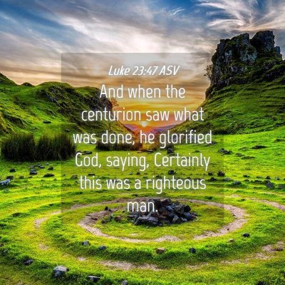 Picture 04 - Luke 23:47 ASV - And when the centurion saw what was done, he - Bible Verse Picture