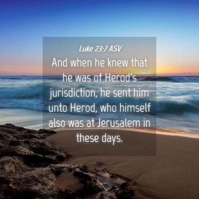 Picture 04 - Luke 23:7 ASV - And when he knew that he was of Herod's - Bible Verse Picture