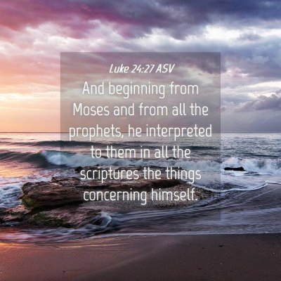 Picture 04 - Luke 24:27 ASV - And beginning from Moses and from all the - Bible Verse Picture