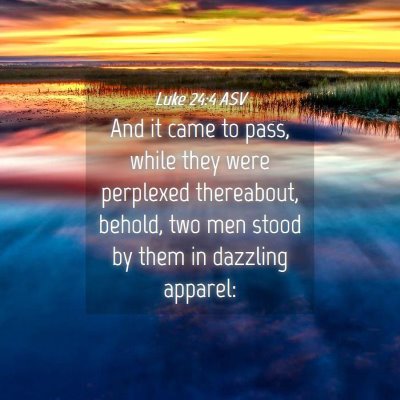 Picture 04 - Luke 24:4 ASV - And it came to pass, while they were perplexed - Bible Verse Picture