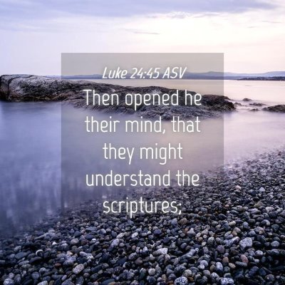 Picture 04 - Luke 24:45 ASV - Then opened he their mind, that they might - Bible Verse Picture