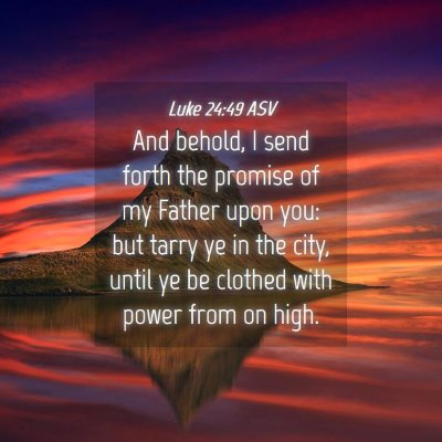 Picture 04 - Luke 24:49 ASV - And behold, I send forth the promise of my Father - Bible Verse Picture