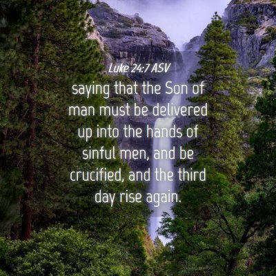 Picture 04 - Luke 24:7 ASV - saying that the Son of man must be delivered up - Bible Verse Picture