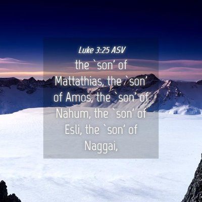 Picture 04 - Luke 3:25 ASV - the `son' of Mattathias, the `son' of Amos, the - Bible Verse Picture