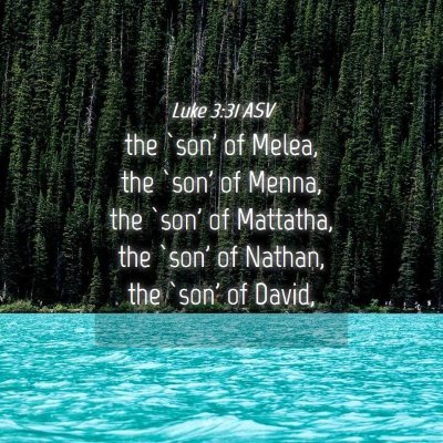 Picture 04 - Luke 3:31 ASV - the `son' of Melea, the `son' of Menna, the `son' - Bible Verse Picture