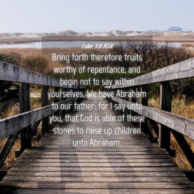 Picture 04 - Luke 3:8 ASV - Bring forth therefore fruits worthy of - Bible Verse Picture
