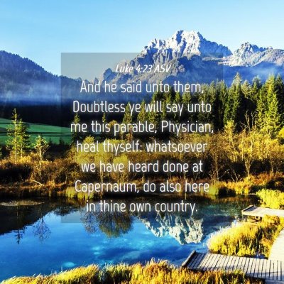 Picture 04 - Luke 4:23 ASV - And he said unto them, Doubtless ye will say unto - Bible Verse Picture