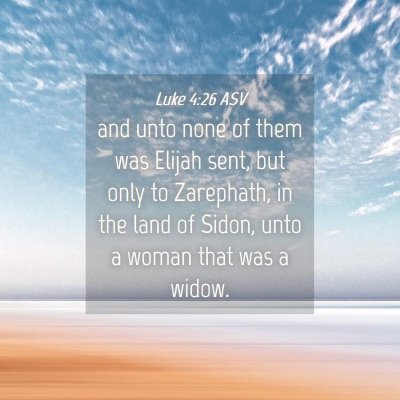 Picture 04 - Luke 4:26 ASV - and unto none of them was Elijah sent, but only - Bible Verse Picture