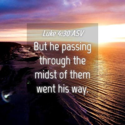 Picture 04 - Luke 4:30 ASV - But he passing through the midst of them went his - Bible Verse Picture