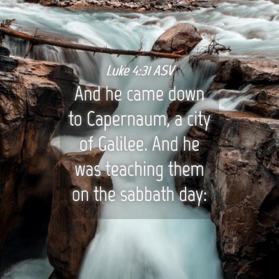 Picture 04 - Luke 4:31 ASV - And he came down to Capernaum, a city of Galilee. - Bible Verse Picture