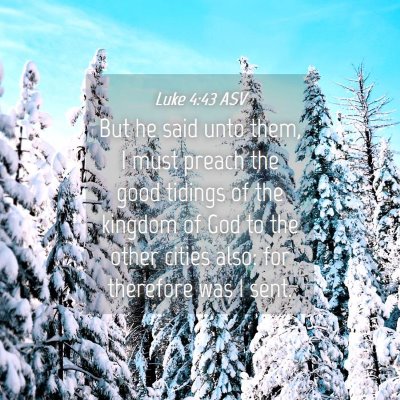 Picture 04 - Luke 4:43 ASV - But he said unto them, I must preach the good - Bible Verse Picture