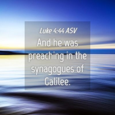 Picture 04 - Luke 4:44 ASV - And he was preaching in the synagogues of - Bible Verse Picture