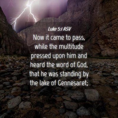 Picture 04 - Luke 5:1 ASV - Now it came to pass, while the multitude pressed - Bible Verse Picture