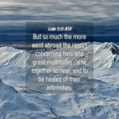 Picture 04 - Luke 5:15 ASV - But so much the more went abroad the report - Bible Verse Picture
