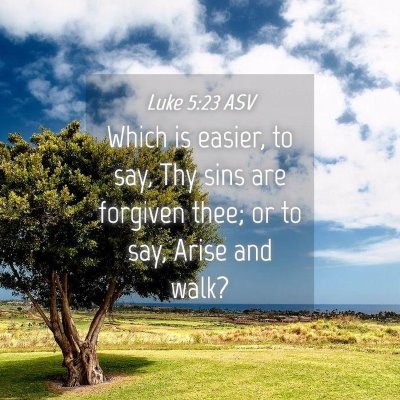 Picture 04 - Luke 5:23 ASV - Which is easier, to say, Thy sins are forgiven - Bible Verse Picture