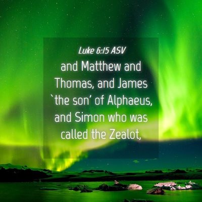 Picture 04 - Luke 6:15 ASV - and Matthew and Thomas, and James `the son' of - Bible Verse Picture