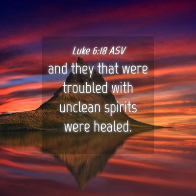 Picture 04 - Luke 6:18 ASV - and they that were troubled with unclean spirits - Bible Verse Picture