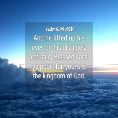 Picture 04 - Luke 6:20 ASV - And he lifted up his eyes on his disciples, and - Bible Verse Picture