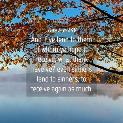 Picture 04 - Luke 6:34 ASV - And if ye lend to them of whom ye hope to - Bible Verse Picture