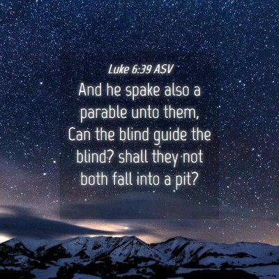 Picture 04 - Luke 6:39 ASV - And he spake also a parable unto them, Can the - Bible Verse Picture