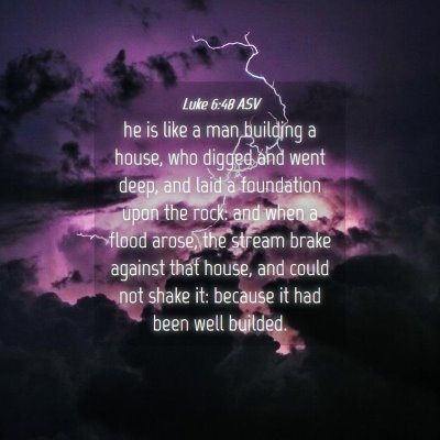 Picture 04 - Luke 6:48 ASV - he is like a man building a house, who digged and - Bible Verse Picture