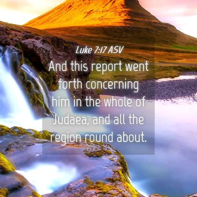 Picture 04 - Luke 7:17 ASV - And this report went forth concerning him in the - Bible Verse Picture
