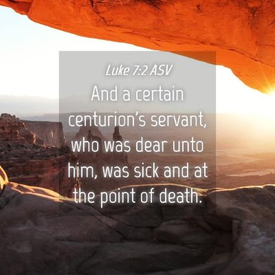 Picture 04 - Luke 7:2 ASV - And a certain centurion's servant, who was dear - Bible Verse Picture